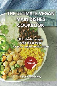 The Ultimate Vegan Main Dishes Cookbook