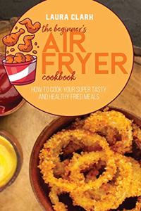 The Beginner's Air Fryer Cookbook