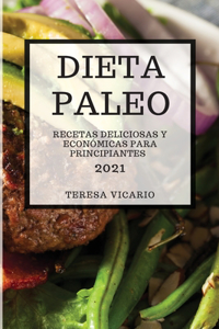 Dieta Paleo 2021 (Paleo Diet 2021 Spanish Edition): Recetas Deliciosas Y Económicas Para Principiantes