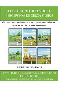 Fichas para pre-infantil (El concepto del espacio: percepción de cerca y lejos): Este libro contiene 30 fichas con actividades a todo color para niños de 4 a 5 años