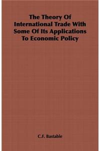Theory of International Trade with Some of Its Applications to Economic Policy