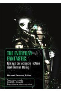 Everyday Fantasic: Essays on Science Fiction and Human Being