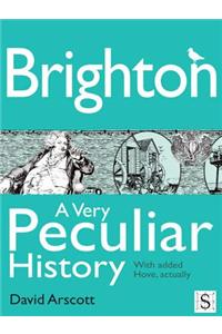 Brighton, a Very Peculiar History