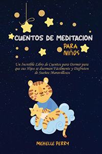 Cuentos de meditación para niños: Un Increíble Libro de Cuentos para Dormir para que sus Hijos se duerman Fácilmente y Disfruten de Sueños Maravillosos