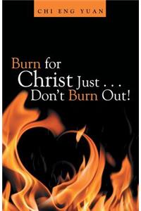 Burn for Christ Just . . . Don't Burn Out!