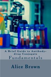Brief Guide to Antibody-drug Conjugate