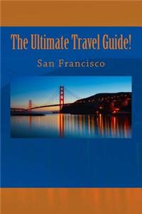 Ultimate Travel Guide! San Francisco
