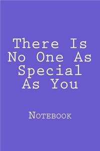 There Is No One As Special As You