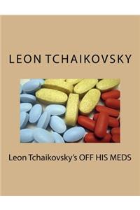 Leon Tchaikovsky's OFF HIS MEDS