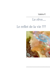 Le rêve..... Le reflet de la vie
