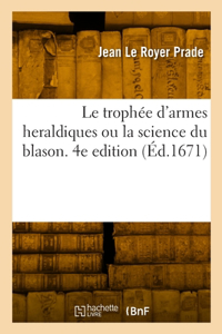 trophée d'armes heraldiques ou la science du blason. 4e edition