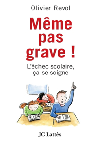 Même pas grave L'échec scolaire ça se soigne