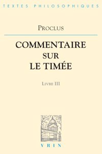 Proclus: Commentaires Sur Le Timee Livre 3