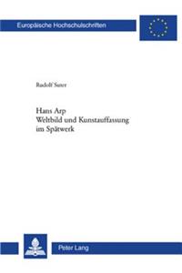 Hans Arp- Weltbild Und Kunstauffassung Im Spaetwerk