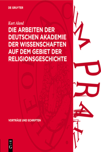 Die Arbeiten Der Deutschen Akademie Der Wissenschaften Auf Dem Gebiet Der Religionsgeschichte