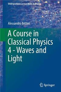 Course in Classical Physics 4 - Waves and Light