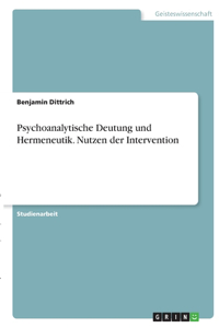 Psychoanalytische Deutung und Hermeneutik. Nutzen der Intervention