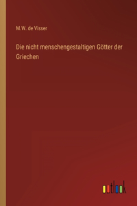 nicht menschengestaltigen Götter der Griechen