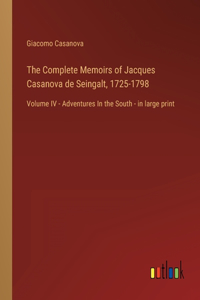 Complete Memoirs of Jacques Casanova de Seingalt, 1725-1798