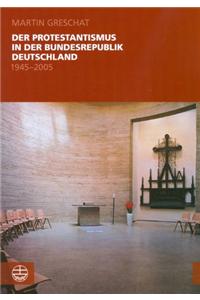 Der Protestantismus in Der Bundesrepublik Deutschland (1945-2005)