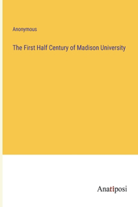 The First Half Century of Madison University