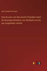 Hoe de zoon van den pionier President werd