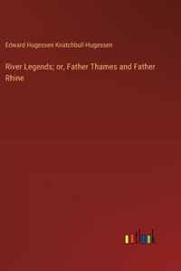 River Legends; or, Father Thames and Father Rhine