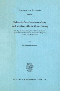 Fehlerhafter Gesetzesvollzug Und Strafrechtliche Zurechnung