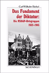 Fundament Der Diktatur - Die Nsdap-Ortsgruppen 1932-1945