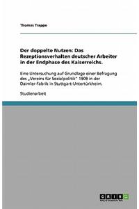 Der Doppelte Nutzen: Das Rezeptionsverhalten Deutscher Arbeiter in Der Endphase Des Kaiserreichs.