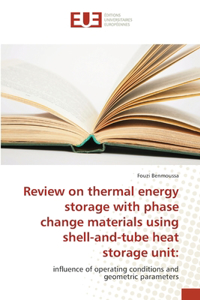 Review on thermal energy storage with phase change materials using shell-and-tube heat storage unit