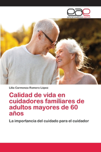 Calidad de vida en cuidadores familiares de adultos mayores de 60 años