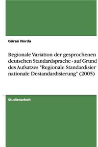 Regionale Variation Der Gesprochenen Deutschen Standardsprache - Auf Grundlage Des Aufsatzes Regionale Standardisierung, Nationale Destandardisierung (2005)