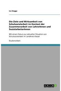 Die Ziele und Wirksamkeit von Schulsozialarbeit im Kontext der Zusammenarbeit von LehrerInnen und SozialarbeiterInnen
