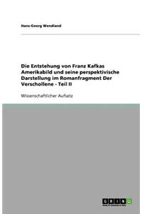 Die Entstehung von Franz Kafkas Amerikabild und seine perspektivische Darstellung im Romanfragment Der Verschollene - Teil II