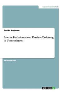 Latente Funktionen von Karriereförderung in Unternehmen