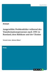 Ausgewählte Problemfelder während des Transformationsprozesses nach 1991 in Russland, dem Baltikum und der Ukraine