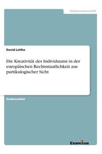 Kreativität des Individuums in der europäischen Rechtsstaatlichkeit aus partikulogischer Sicht