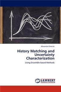 History Matching and Uncertainty Characterization