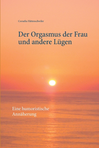 Der Orgasmus der Frau und andere Lügen