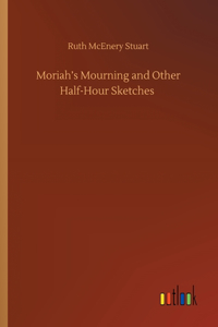Moriah's Mourning and Other Half-Hour Sketches