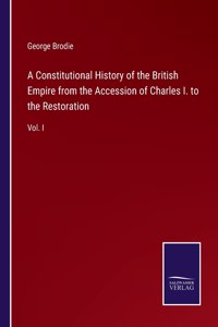 Constitutional History of the British Empire from the Accession of Charles I. to the Restoration