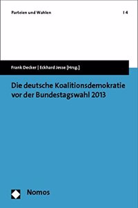 Die Deutsche Koalitionsdemokratie VOR Der Bundestagswahl 2013