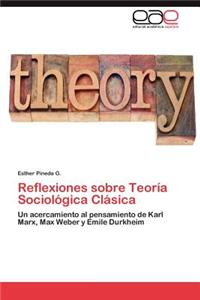Reflexiones sobre Teoría Sociológica Clásica