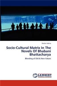 Socio-Cultural Matrix in the Novels of Bhabani Bhattacharya