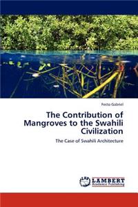 The Contribution of Mangroves to the Swahili Civilization