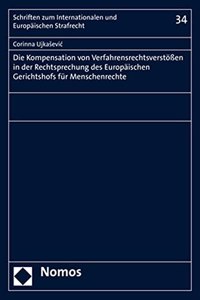 Die Kompensation Von Verfahrensrechtsverstossen in Der Rechtsprechung Des Europaischen Gerichtshofs Fur Menschenrechte