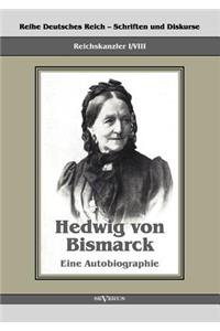 Reichskanzler Otto von Bismarck - Hedwig von Bismarck, die Cousine. Eine Autobiographie