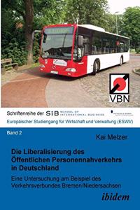 Liberalisierung des Öffentlichen Personennahverkehrs in Deutschland. Eine Untersuchung am Beispiel des Verkehrsverbundes Bremen/Niedersachsen