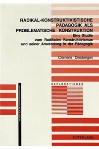 Radikal-Konstruktivistische Paedagogik ALS Problematische Konstruktion